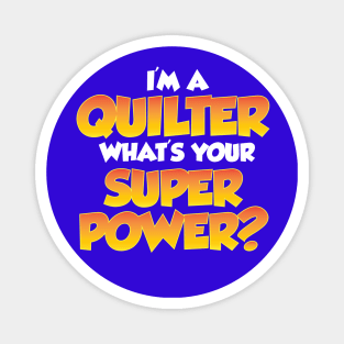 I'm a Quilter, What's your Super Power? - Funny Quilting Quotes Magnet